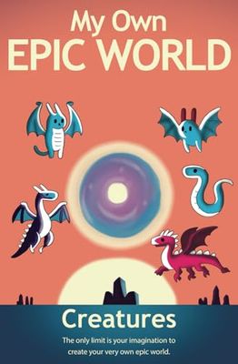 My Own Epic World: Creatures: The only limit is your imagination to create your very own epic world