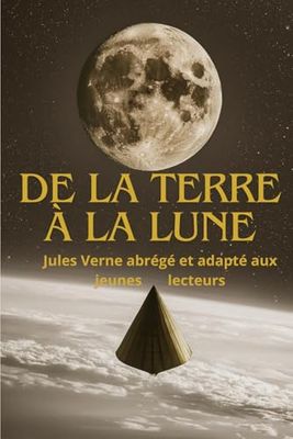 De la Terre à la Lune: Le compte de Jules Verne abrégé, modernisé et illustré pour les enfants