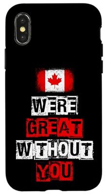 WE'RE GREAT WITHOUT YOU Canada 51st State Not For Sale Case for iPhone X/XS