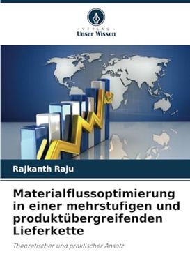 Materialflussoptimierung in einer mehrstufigen und produktübergreifenden Lieferkette: Theoretischer und praktischer Ansatz