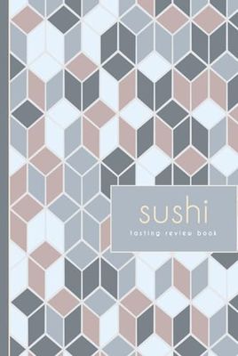Sushi Tasting Review Book: Sushi Enthusiast Journal. Detail & Track Every Roll. Ideal for Foodies, Chefs, Culinary Explorers