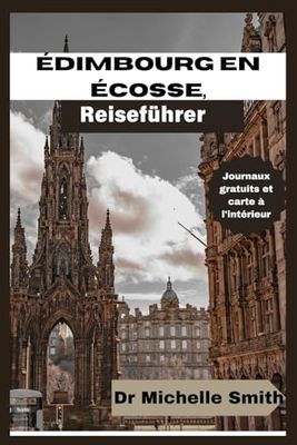 Édimbourg en Écosse, Guide de voyage: Le plan complet de voyage de poche pour explorer la ville dynamique