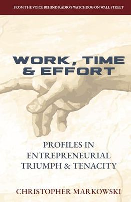 Work, Time & Effort: Profiles in Entrepreneurial Triumph & Tenacity
