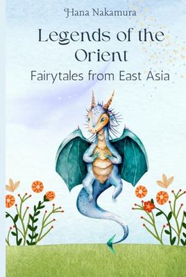 Legends of the Orient: Fairytales from East Asia