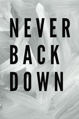 Never Back Down: 6x9 Notebook: 100 page, Motivational, Blank Lined Journal, Secret Santa, White Elephant, Birthday Gift