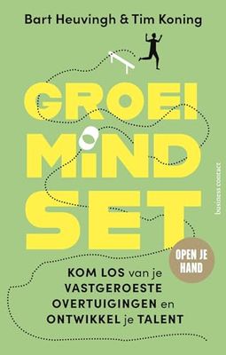Groeimindset: Kom los van je vastgeroeste overtuigingen en ontwikkel je talent