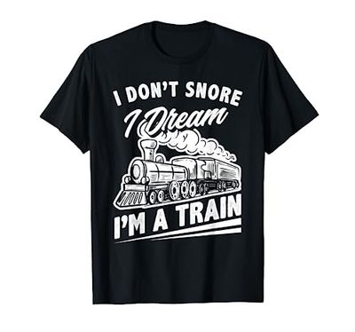 I Don't Snore I Dream I'm A Train Funny Train Lover T-Shirt