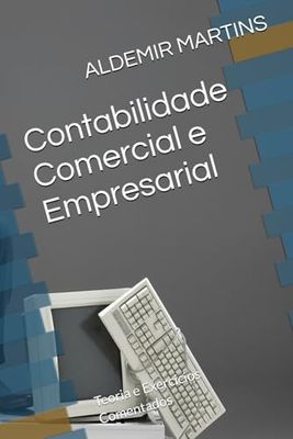 Contabilidade Comercial e Empresarial: Teoria e Exercícios Comentados