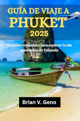 GUÍA DE VIAJE A PHUKET 2025: Su mejor compañero para explorar la isla paradisíaca de Tailandia