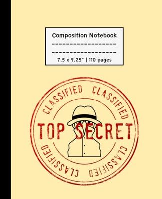 Composition Notebook: Top Secret Notebook Journal for Girls and Boys, Cute Lined Notebook and Journal | 110 pages, 7.5" x 9.25"