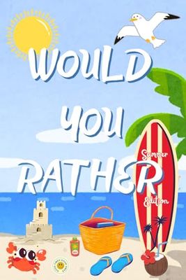Would You Rather? Summer Edition: Packed with silly, gross, and giggle-worthy fun, perfect for road trips, beach days, and screen-free family time!