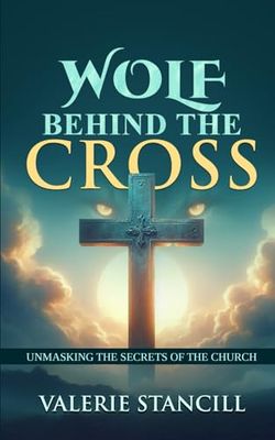 Wolf Behind The Cross: Unmasking The Secrets of The Church