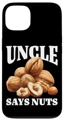 Uncle Says Nuts Fun Playful Brother Joke - Case for iPhone 13