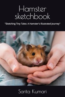 Hamster sketchbook: "Sketching Tiny Tales: A Hamster's Illustrated Journey"