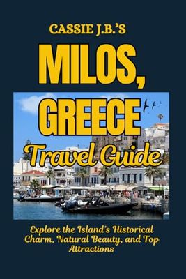 Cassie J.B.'s Milos, Greece Travel Guide: Explore the Island’s Historical Charm, Natural Beauty, and Top Attractions