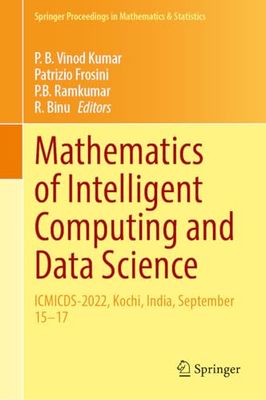 Mathematics of Intelligent Computing and Data Science: ICMICDS-2022, Kochi, India, September 15-17: 484 (Springer Proceedings in Mathematics & Statistics)