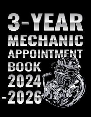 3-Year Mechanic Appointment Book 2024-2026: Weekly, and Daily Planner for Auto Repair, Client Contact Details & Notes, Appointments with Date from 8 a.m. to 10 p.m. with 30 minutes slots
