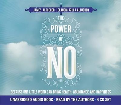 The Power of No: Because One Little Word Can Bring Health, Abundance and Happiness