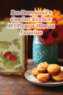 Ree Drummond's Comfort Kitchen: 103 Pioneer Woman Favorites