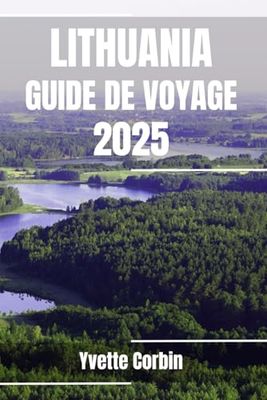 LITUANIE GUIDE DE VOYAGE 2025: Découvrez l'hébergement, la restauration et les divertissements en Lituanie. Conseils pratiques et informations locales