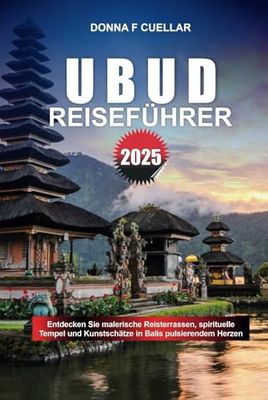 UBUD REISEFÜHRER 2025: Entdecken Sie malerische Reisterrassen, spirituelle Tempel und Kunstschätze in Balis pulsierendem Herzen