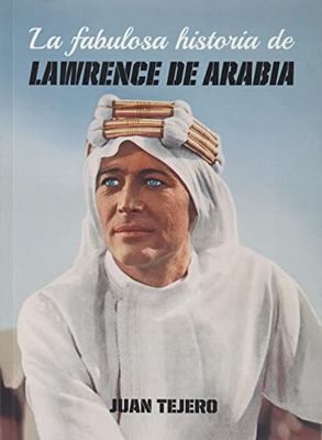 La fabulosa historia de Lawrence de Arabia