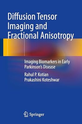 Diffusion Tensor Imaging and Fractional Anisotropy: Imaging Biomarkers in Early Parkinson’s Disease