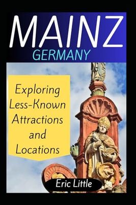 MAINZ, GERMANY: Exploring Less-Known Attractions and Locations