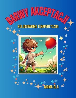 BARWY AKCEPTACJI: KOLOROWANKA TERAPEUTYCZNA