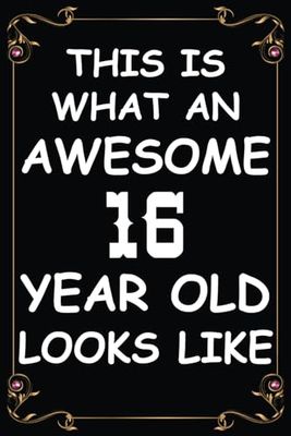 This is What an Awesome 16 Year Old Looks Like: Birthday Diary gift for 16 year old boy and girl. Ruled journal presents for 16th birthday.