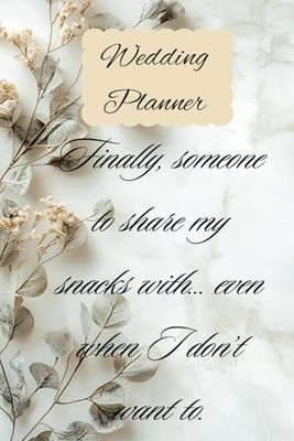 Finally, Someone to Share My Snacks With… Even When I Don’t Want To: A Sarcastic Wedding Planner The Ultimate Organizer for Brides with a Sense of Humor Gift for Couple