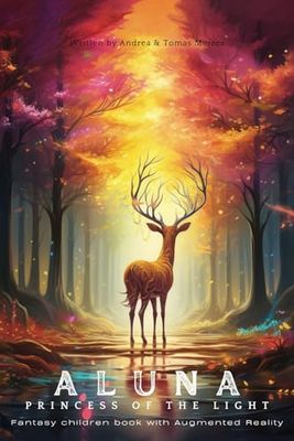 ALUNA – PRINCESS OF THE LIGHT : Interactive Fantasy children book with Augmented reality: Enchanting AR fantasy book for children and preteens, that ... With Colorful and Beautiful Illustrations