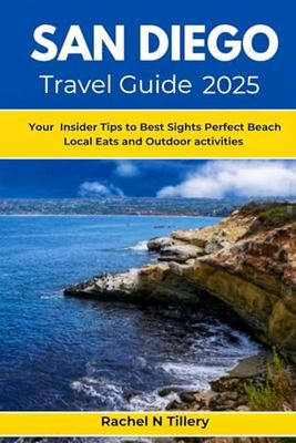 SAN DIEGO TRAVEL GUIDE 2025: Your Insider Tips to Best Sights Perfect Beach Local Eats and Outdoor activities