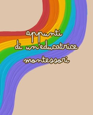 Appunti di un'educatrice Montessori: Strumento per l'organizzazione e la pianificazione educativa (Strumenti per Educatrici Montessori)