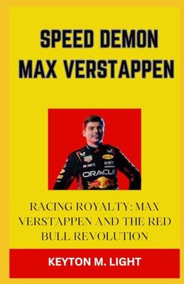 SPEED DEMON MAX VERSTAPPEN: “RACING ROYALTY: MAX VERSTAPPEN AND THE RED BULL REVOLUTION”