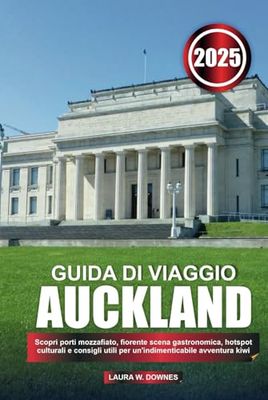 GUIDA DI VIAGGIO AUCKLAND 2025: Scopri porti mozzafiato, fiorente scena gastronomica, hotspot culturali e consigli utili per un'indimenticabile avventura kiwi