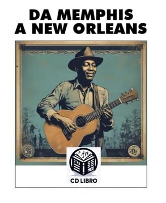 DA MEMPHIS A NEW ORLEANS: viaggio alla ricerca delle radici del Mississippi delta Blues
