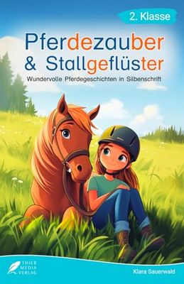 Silbenbuch 2. Klasse - Pferdezauber und Stallgeflüster: Wundervolle Pferdegeschichten in Silbenschrift für Kinder ab 7 Jahren (Lesebuch 2. Klasse)
