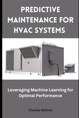 Predictive Maintenance for HVAC Systems: Leveraging Machine Learning for Optimal Performance