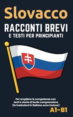 Slovacco - Racconti e testi per principianti: con le traduzioni (A1-B1)
