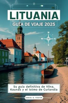 LITUANIA GUÍA DE VIAJE 2025: Su guía definitiva de Vilna, Kaunas y el Istmo de Curlandia