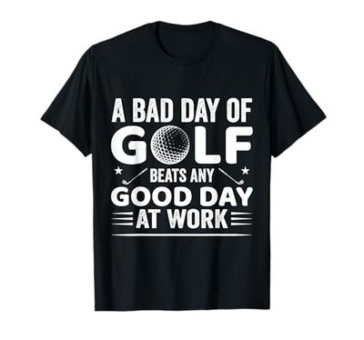Funny Golfing A Bad Day Of Golf Beats Any Good Day Golf T-Shirt