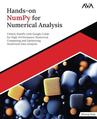 Hands-on NumPy for Numerical Analysis: Unlock NumPy with Google Colab for High-Performance Numerical Computing and Optimizing Numerical Data Analysis (English Edition)