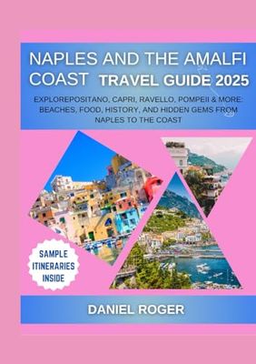 Naples and the Amalfi Coast Travel Guide 2025: ExplorePositano, Capri, Ravello, Pompeii & More: Beaches, Food, History, and Hidden Gems from Naples to ... (Wanderlust Chronicles Travel Guide Series)