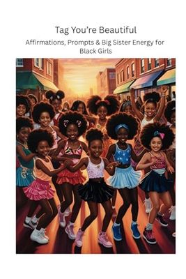 Tag You’re Beautiful: Affirmations, Prompts & Big Sister Energy for Black Girls