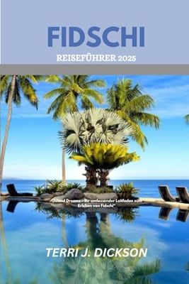 Fidschi REISEFÜHRER 2025: „Island Dreams – Ihr umfassender Leitfaden zum Erleben von Fidschi“
