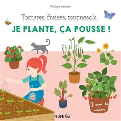 Tomates, fraises, tournesol... Je plante, ça pousse !