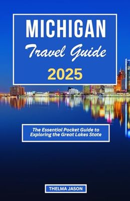 MICHIGAN TRAVEL GUIDE 2025: The Essential Pocket Guide to Exploring the Great Lakes State