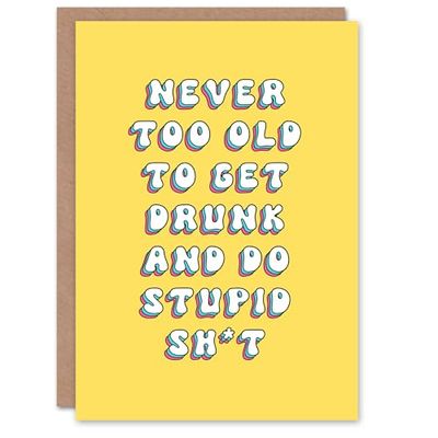 Artery8 Birthday Card Never Too Old For Drunk Stupid Sh*t Fun Funny Happy Joke Humour Her Woman Sister Friend Girlfriend Greeting Card