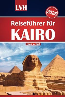 Kairo Reiseführer 2025: Entdecken Sie Ägyptens antike Schätze, Top-Attraktionen und lokale Tipps für ein unvergessliches Abenteuer